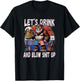 Let's Drink and Blow Shit Up USA Beer Bigfoot 4th of July T-Shirt - T-Shirt | Black
