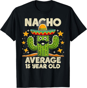 Nacho Average 15 Year Old Cinco De Mayo Cactus Birthday Cool T-Shirt - T-Shirt | Black