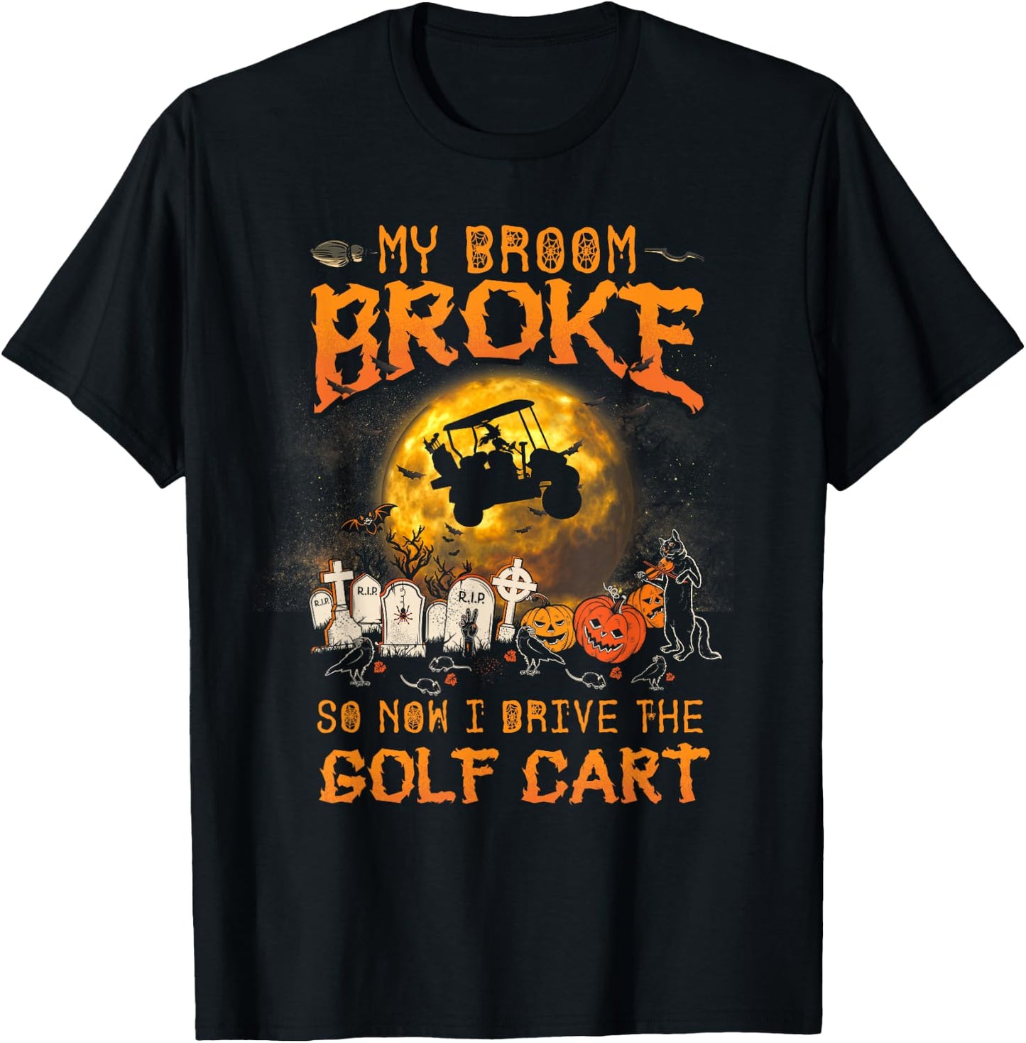 Halloween My Broom Broke So Now I Drive A Golf Cart T-Shirt - T-Shirt | Black