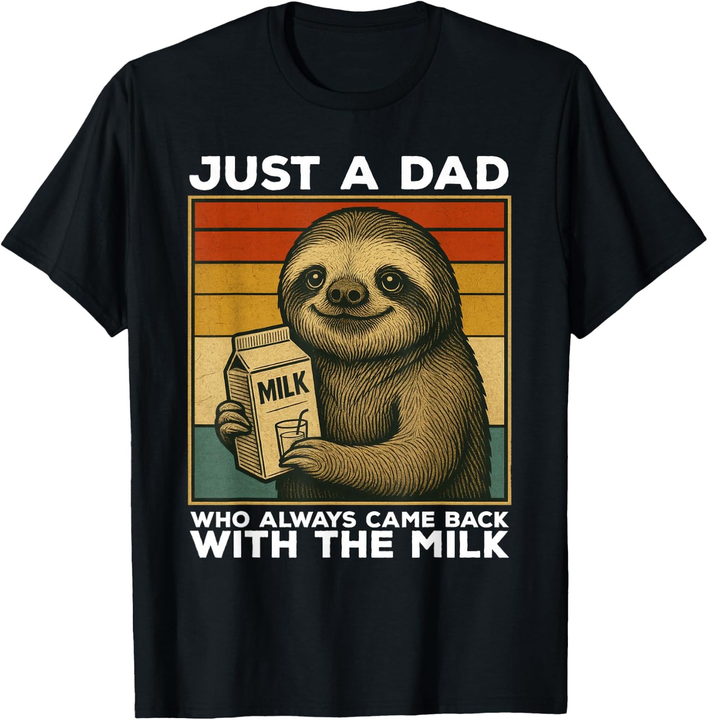 Just A Dad Who Always Came Back With The Milk Sloth Funny T-Shirt - T-Shirt | Black