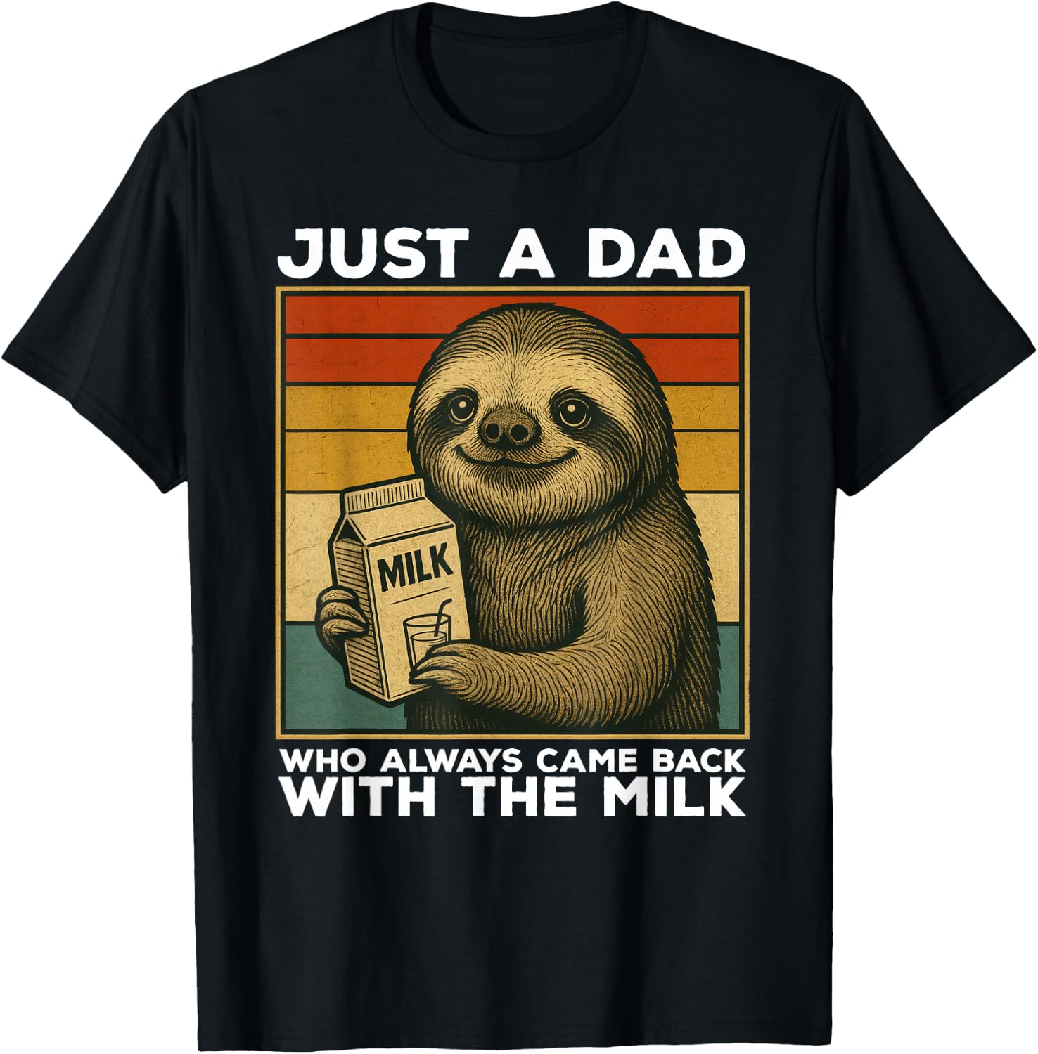 Just A Dad Who Always Came Back With The Milk Sloth Funny T-Shirt - T-Shirt | Black
