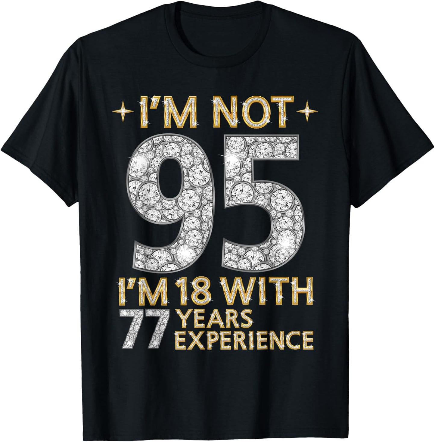 I'm Not 95 I'm 18 with 77 Years Experience Funny 95th b-day T-Shirt - T-Shirt | Black