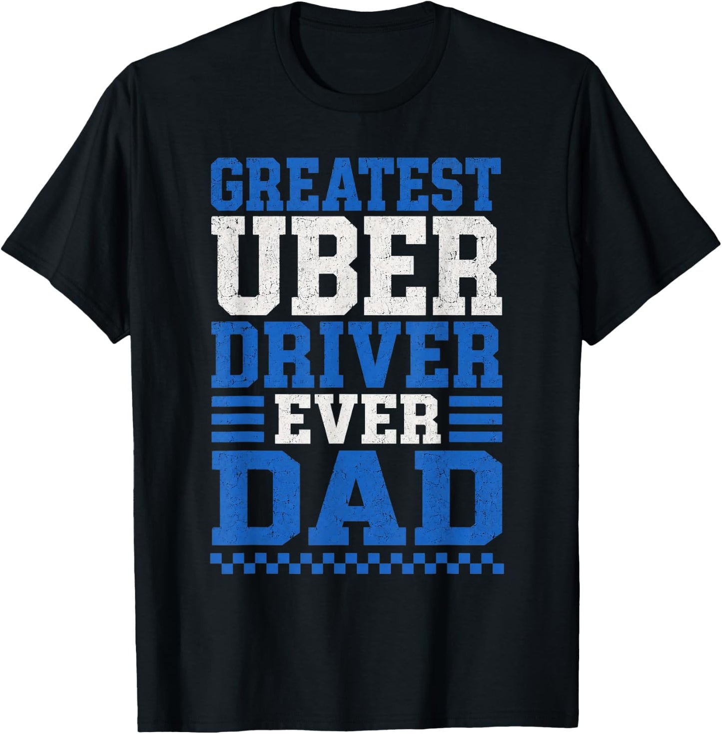 Greatest Uber Driver Ever Dad Funny Rideshare Father Pride T-Shirt - T-Shirt | Black
