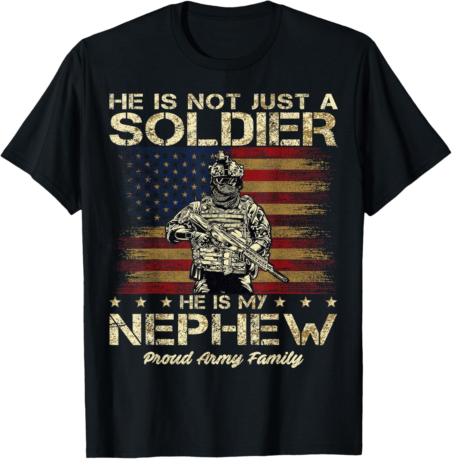 Proud Army Family He Is Not Just A Soldier He Is My Nephew T-Shirt - T-Shirt | Black