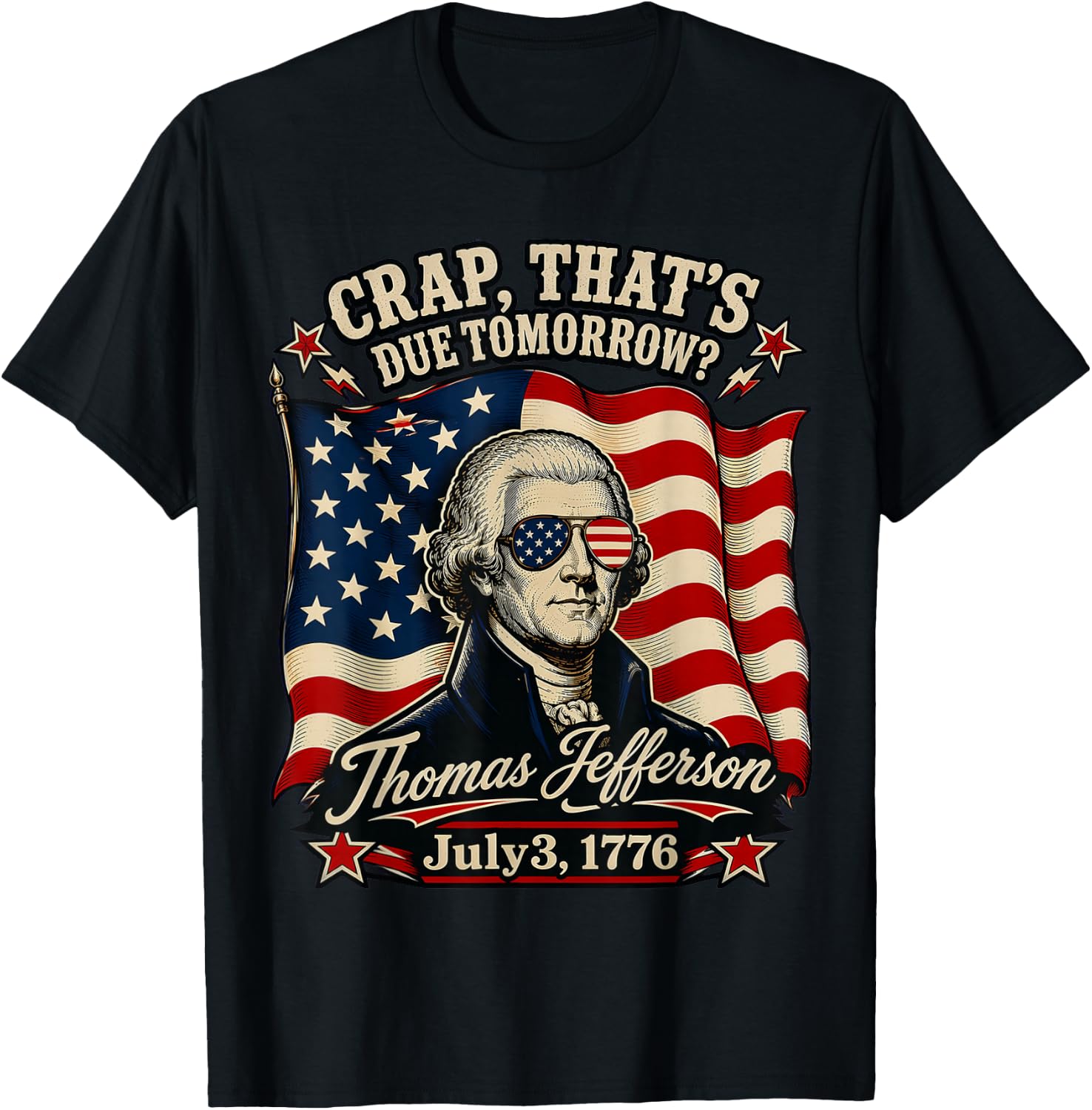 Crap That's Due Tomorrow Thomas Jefferson July 3 1776 T-Shirt - T-Shirt | Black
