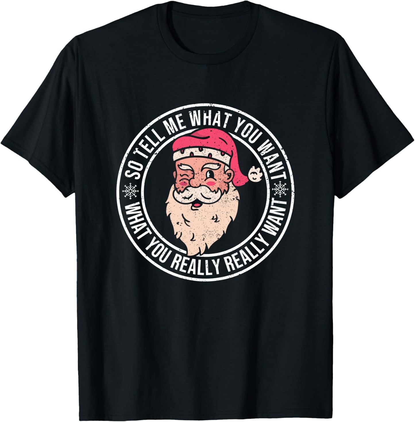 Xmas Santa Claus Funny Christmas So Tell Me What You Want T-Shirt - T-Shirt | Black