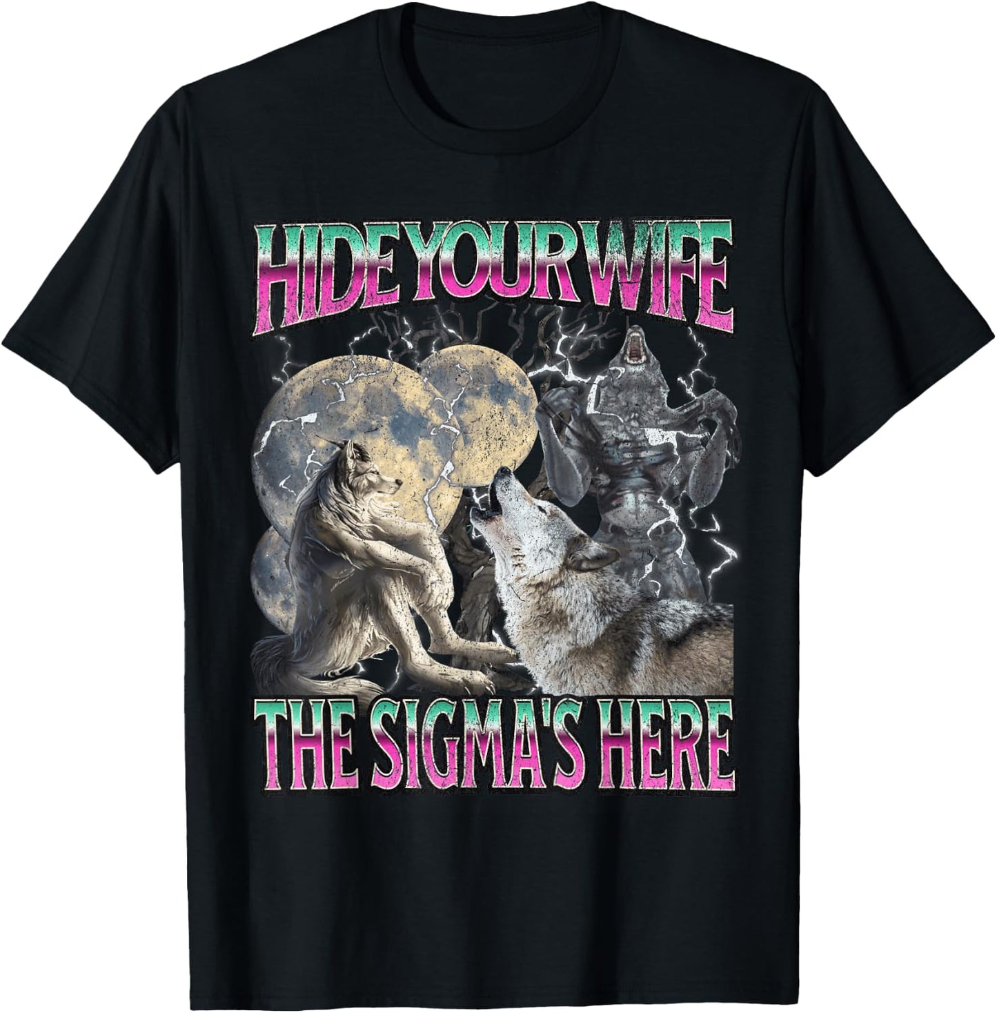 Hide Your Wife The Sigma Is HereFunny Werewolf Wolf Meme , Black, S T-Shirt - T-Shirt | Black