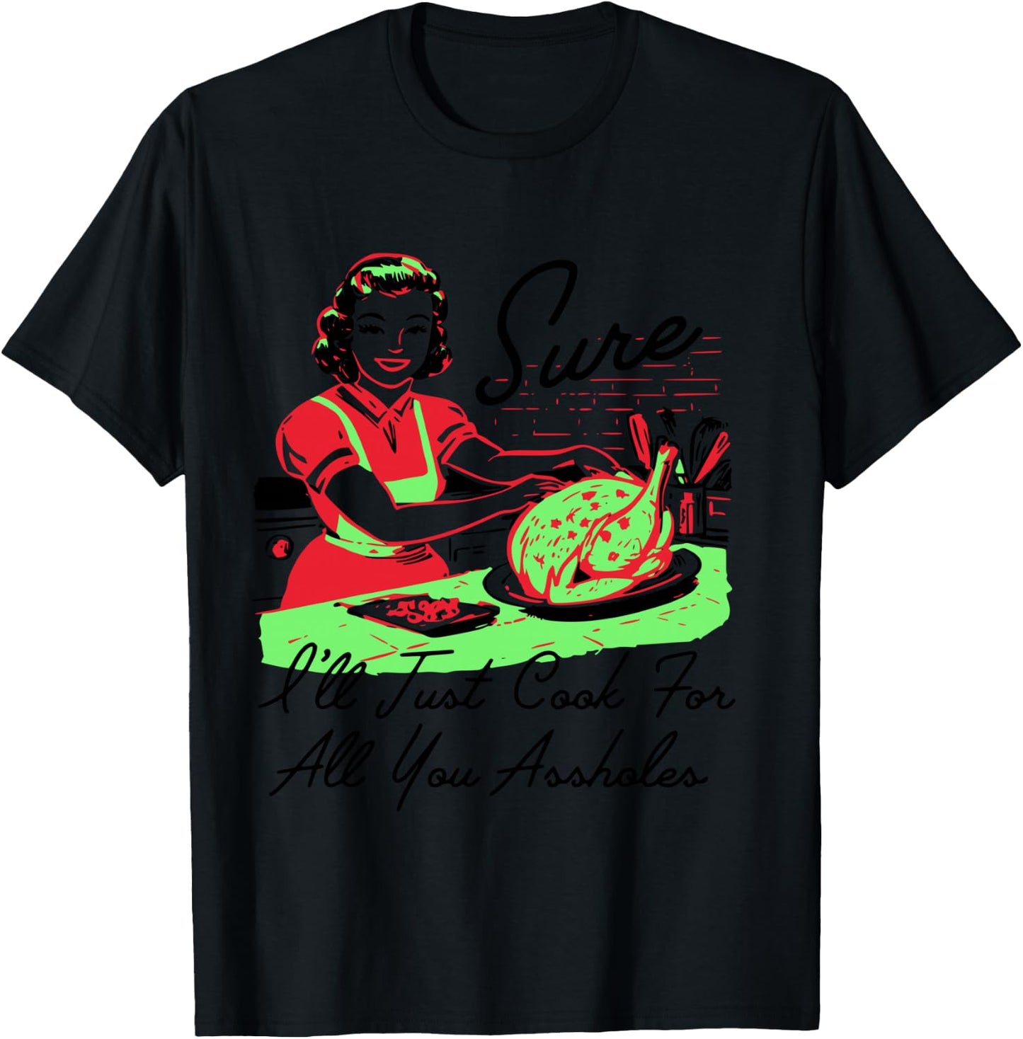 Sure I'll Just Cook For All You Assholes Retro Christmas T-Shirt - T-Shirt | Black
