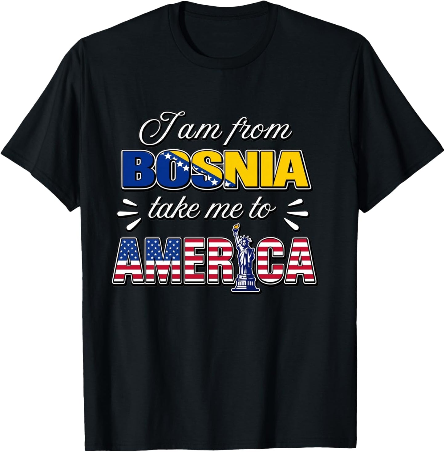 I Am from Bosnia Take Me to America T-Shirt - T-Shirt | Black
