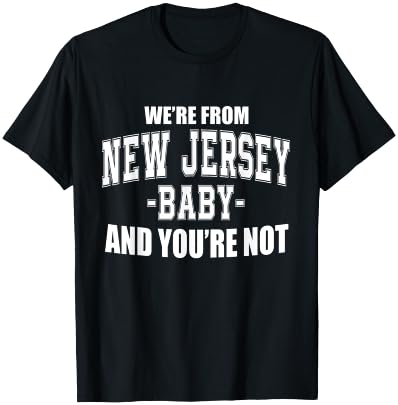 We're From New Jersey Baby And You're Not T-Shirt - T-Shirt | Black