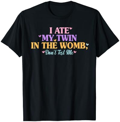I Ate My Twin In The Womb, Don't Test Me Design T-Shirt - T-Shirt | Black