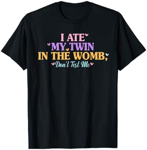 I Ate My Twin In The Womb, Don't Test Me Design T-Shirt - T-Shirt | Black