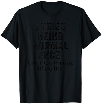 I Tried Being Normal Once Worst Two Minutes Of My Life Funny T-Shirt - T-Shirt | Black