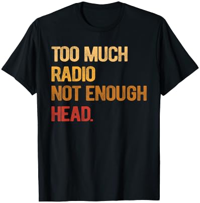 Too Much Radio Not Enough Head Meme Pun Retro Vintage T-Shirt - T-Shirt | Black