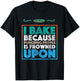 I Bake Because Punching People Is Frowned Upon | Baking Gift T-Shirt - T-Shirt | Black